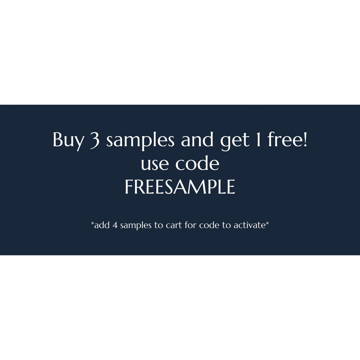 Buy 3 samples and get 1 free! use code FREESAMPLE. Add 4 samples to cart for code to activate.