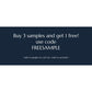 Buy 3 samples and get 1 free! use code FREESAMPLE. Add 4 samples to cart for code to activate.